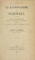 Le rationalisme de Whewell, Thèse complémentaire pour le Doctorat ès lettres présentée à la Faculté des lettres de l'Université de Paris