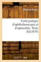 Traité pratique d'ophthalmoscopie et d'optométrie