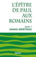 L'Épître de Paul aux Romains., T. 1, [Chapitres 1 à 8], L’épître de Paul aux Romains. Tome 1. Commentaire biblique CEB