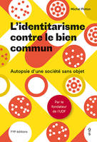 L' Identitarisme contre le bien commun, Autopsie d'une société sans objet