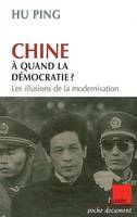 CHINE, A QUAND LA DEMOCRATIE ?, les illusions de la modernisation