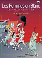 Les femmes en blanc - Tome 22 - DELIVREZ-NOUS DU MALE, Volume 22, Délivrez-nous du mâle