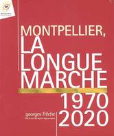 Montpellier, la longue marche - 1970-2020, 1970-2020