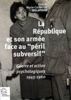 La République et son armée face au « péril subversif », Guerre et action psychologiques 1945-1960