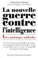 1, La Nouvelle Guerre contre l'intelligence, tome 1, Les Mythologies artificielles