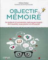 Objectif mémoire, Au lycée et à l'université, (re)trouvez le goût de travailler avec plaisir et efficacité.