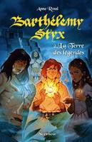 Barthélemy Styx, 2, Barthélémy Styx - tome 02 : La terre des légendes