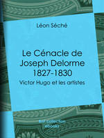 Le Cénacle de Joseph Delorme : 1827-1830, Victor Hugo et les artistes