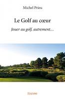 Le golf au cœur, Jouer au golf, autrement...