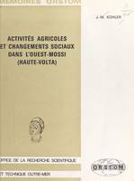 Activités agricoles et changements sociaux dans l'Ouest-Mossi, Haute-Volta