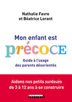 Mon enfant est précoce !, Guide à l'usage des parents désorientés