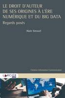 Le droit d'auteur de ses origines à l'ère numérique et du Big Data, Regards posés