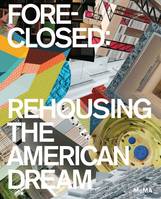 Foreclosed Rehousing the American Dream /anglais