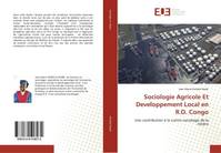 Sociologie Agricole Et Developpement Local en R.D. Congo, Une contribution à la contre-sociologie de la misère