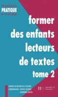 Former des enfants lecteurs de textes., Tome 2, Former des enfants lecteurs Tome 2, des outils pour apprendre à questionner les textes...