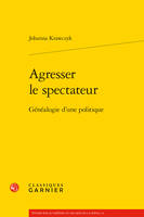 Agresser le spectateur, Généalogie d'une politique