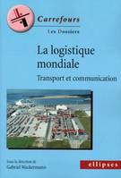 La logistique mondiale - Transport et communication, transport et communication