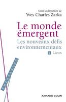 Le Monde émergent, Les nouveaux défis environnementaux. 1. Lieux