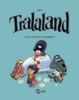 Tralaland, Tome 02, Vous avez dit bizarre ?