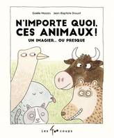 N'importe quoi, ces animaux!, Un imagier... ou presque