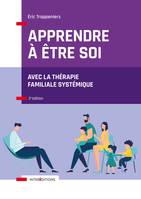 Apprendre à être soi - 2e éd., Avec la thérapie familiale systémique