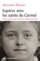 Espérer avec les saints du Carmel, Thérèse de Lisieux, Jean de la Croix, Élisabeth de la Trinité