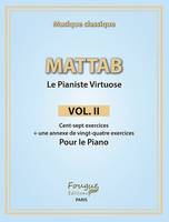 Mattab-Le pianiste virtuose vol. II, Cent-sept exercices + une annexe de vingt-quatre exercices pour le piano