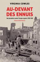 Au-devant des ennuis, Une journaliste raconte l'Europe en guerre, 1936-1940