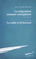 La migration comme métaphore; précédée de Le voile et le linceul, Précédée de : Le voile et le linceul