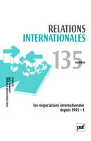 Relations internationales 2008 - N° 135, Les négociations internationales depuis 1945, 1