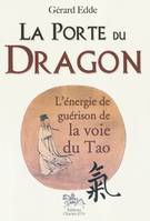 La porte du dragon - l'énergie de guérison de la voie du tao, l'énergie de guérison de la voie du tao