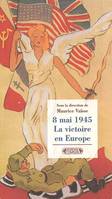 8 mai 1945 : La victoire en Europe, [actes du colloque international de Reims, 1985]