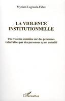 La violence institutionnelle, une violence commise sur des personnes vulnérables par des personnes ayant autorité