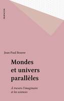 Mondes et univers parallèles, À travers l'imaginaire et les sciences