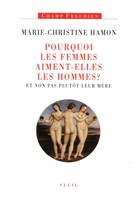 Pourquoi les femmes aiment-elles les hommes ? Et non pas plutôt leur mère