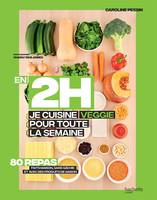 En 2 heures, je cuisine veggie pour toute la famille, 80 repas fait maison, sans gâchis et avec des produits de saison