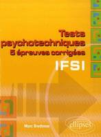 Tests psychotechniques pour le concours d'entrée en IFSI, 5 épreuves corrigées IFSI