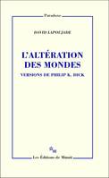 L'Altération des mondes. Versions de Philip K. Dick