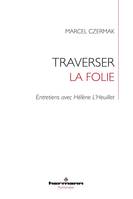 Traverser la folie, Entretiens avec Hélène L'Heuillet