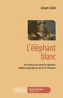 Une aventure du colonel de Sallanches, ingénieur géographe au service de l'Empereur, L'éléphant blanc, Une aventure du colonel de Sallanches, ingénieur géographe au service de l'Empereur