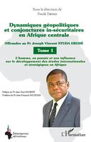 Dynamiques géopolitiques et conjonctures in-sécuritaires en Afrique centrale Tome 1, Offrandes au Pr Joseph Vincent NTUDA EBODÉ - L'homme, sa pensée et son influence sur le développement des études internationales et stratégiques en Afrique