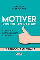 Motiver vos collaborateurs - 2e éd., Confiance, responsabilité, coaching