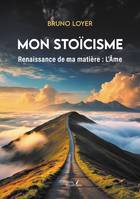 Mon stoïcisme, Renaissance de ma matière : L'Âme