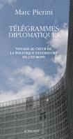 Télégrammes diplomatiques, Voyage au coeur de la politique extérieure de l'Europe