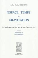 Espace, temps et gravitation, la théorie de la relativité générale
