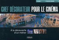 Chef décorateur pour le cinéma, A la découverte d'un métier.