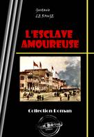 L'esclave amoureuse [édition intégrale revue et mise à jour], édition intégrale