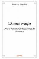 L'Amour aveugle, Prix d’honneur de l’académie de Provence