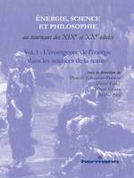 Énergie, science et philosophie, au tournant des XIXe et XXe siècles, 1, Énergie, science et philosophie au tournant des XIXe et XXe siècles, Volume 1, L'émergence de l'énergie dans les sciences de la nature