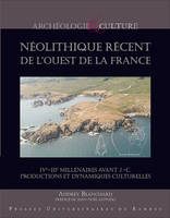 Néolithique récent de l’ouest de la France, IVe-IIIe millénaires avant J.-C. Productions et dynamiques culturelles